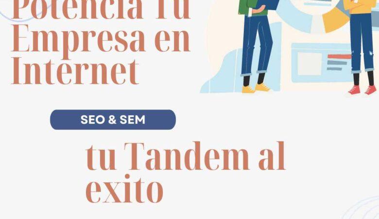 Potenciando Tu Empresa en Internet: SEO y SEM, tu Tándem al Éxito