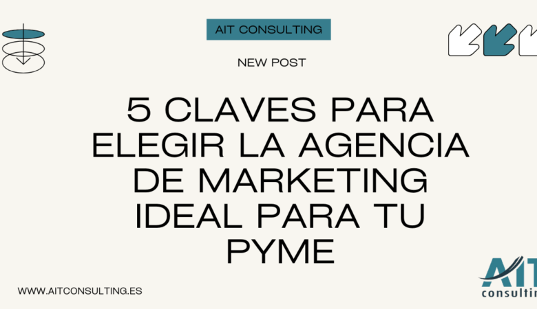 5 claves para Elegir la Agencia de Marketing Digital Ideal para tu Pyme