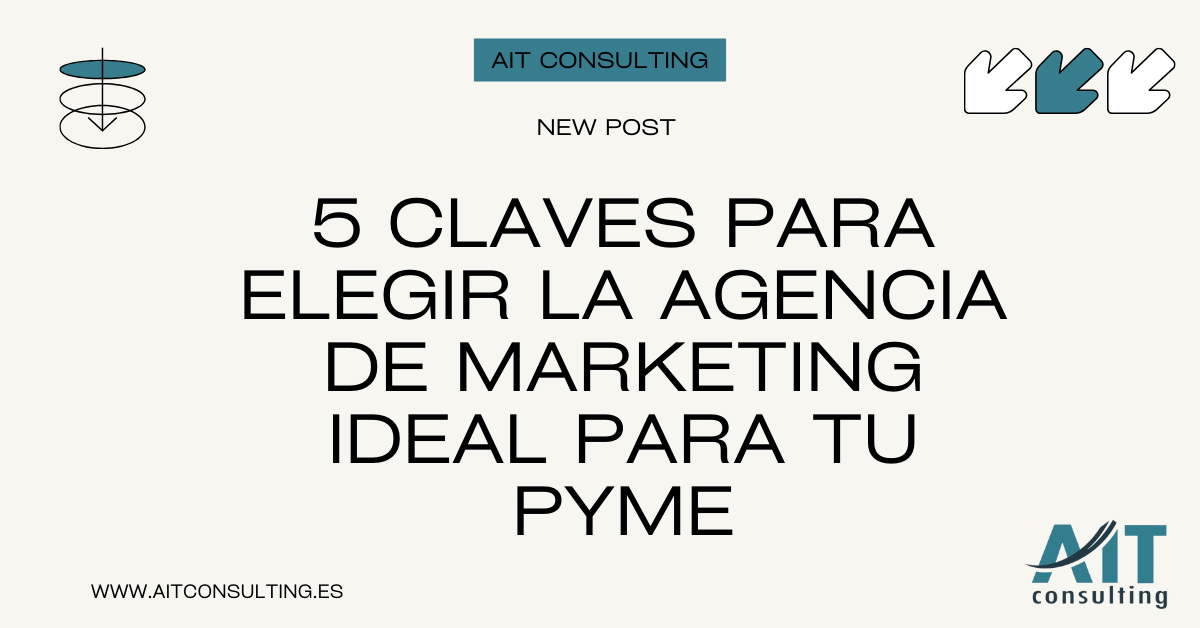 5 CLAVES PARA ELEGIR LA AGENCIA DE MARKETING IDEAL PARA TU PYME